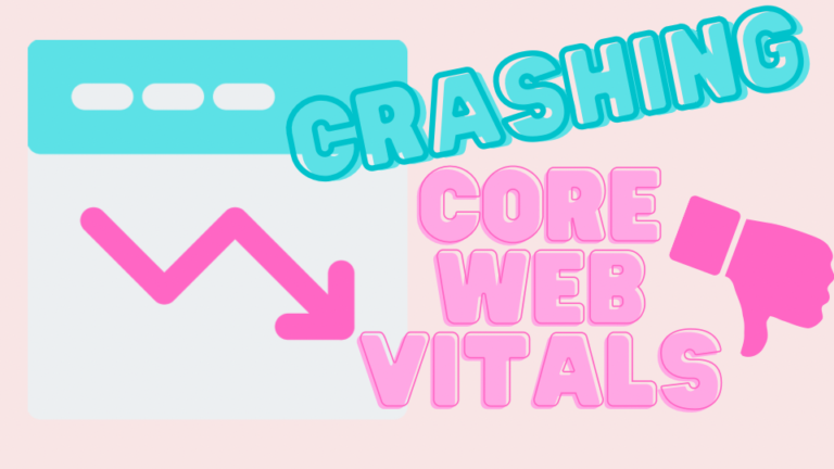 Help! My Core Web Vitals have Plummeted my Rankings!
