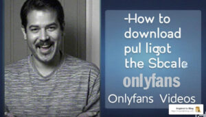 OnlyFans Video Downloads Made Easy: Your Ultimate Guide – Inspired to Blog