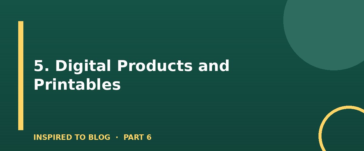 Section banner: 5. Digital Products and Printables
