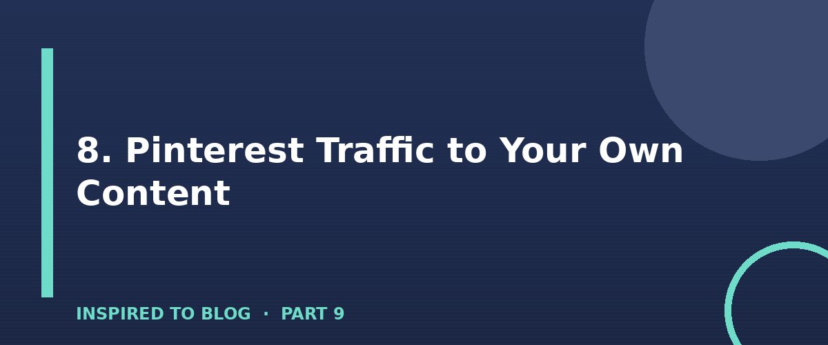 Section banner: 8. Pinterest Traffic to Your Own Content