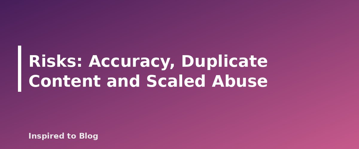 Risks: Accuracy, Duplicate Content and Scaled Abuse - banner for AI Tools for Bloggers and Creators: What They Can Do, What They Cannot and How to Use Them