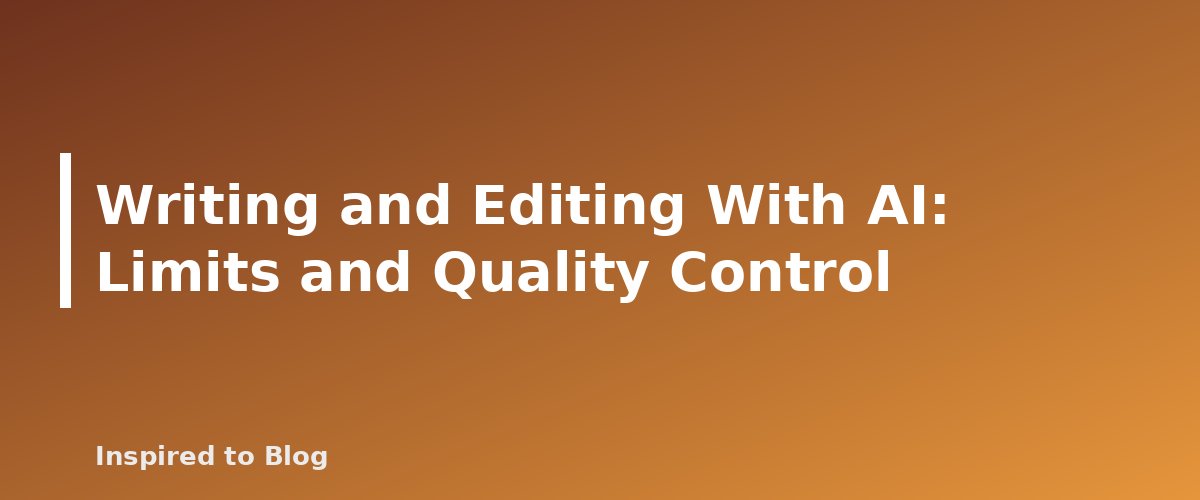 Writing and Editing With AI: Limits and Quality Control - banner for AI Tools for Bloggers and Creators: What They Can Do, What They Cannot and How to Use Them