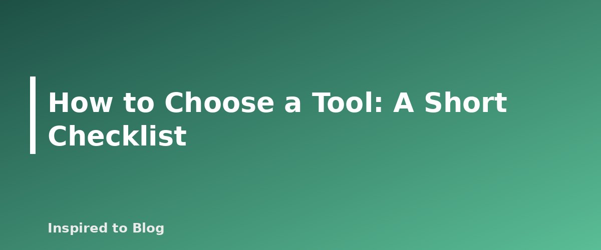 How to Choose a Tool: A Short Checklist - banner for AI Tools for Bloggers and Creators: What They Can Do, What They Cannot and How to Use Them