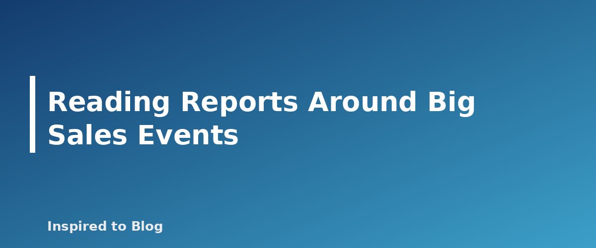 Reading Reports Around Big Sales Events - illustration for Tracking Amazon Affiliate Performance Reports: What Each Report Means and How to Use It