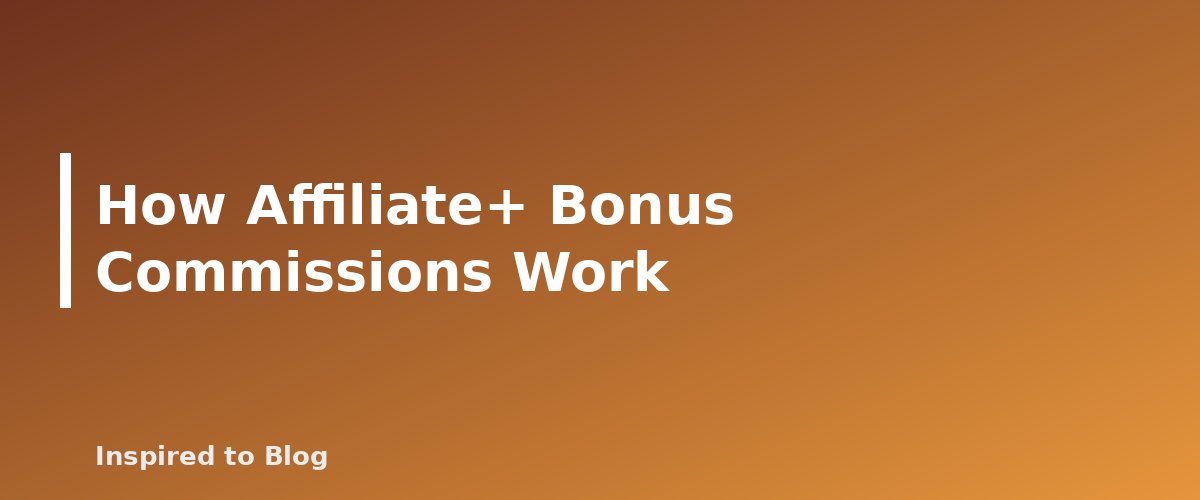 How Affiliate+ Bonus Commissions Work - banner for Amazon Creator Connections Explained: How Brand Campaigns Work