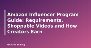Amazon Influencer Program Guide: Requirements, Shoppable Videos and How Creators Earn