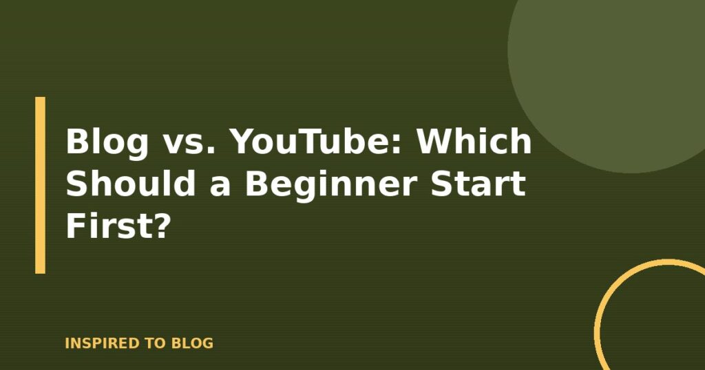 Blog vs. YouTube: Which Should a Beginner Start First?