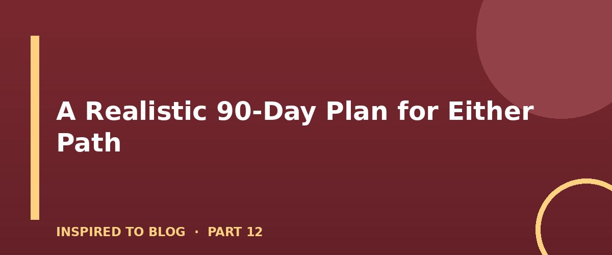 Section banner: A Realistic 90-Day Plan for Either Path