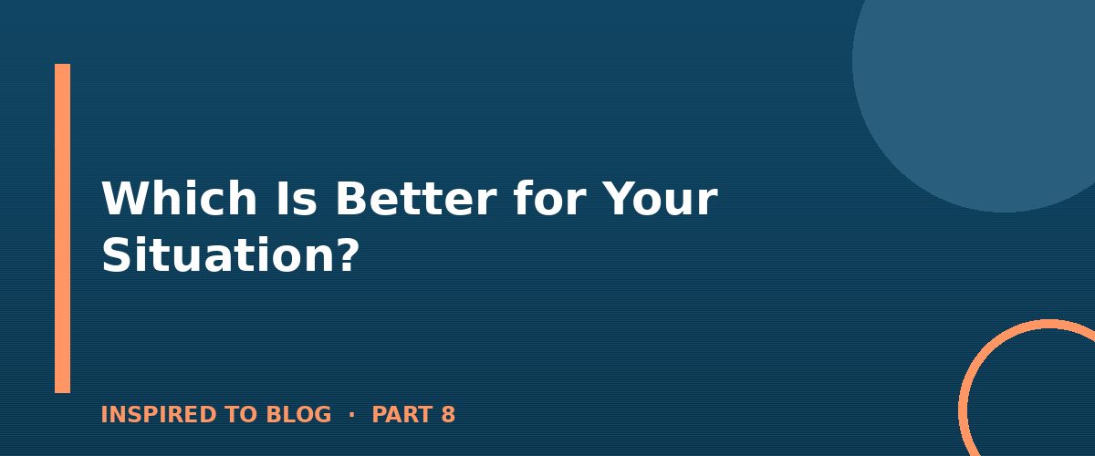 Section banner: Which Is Better for Your Situation?