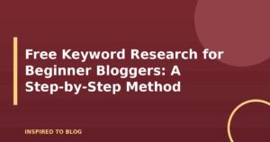 Free Keyword Research for Beginner Bloggers: A Step-by-Step Method
