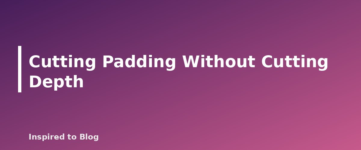 Cutting Padding Without Cutting Depth - illustration for How Long Should a Blog Post Be? A Practical Answer