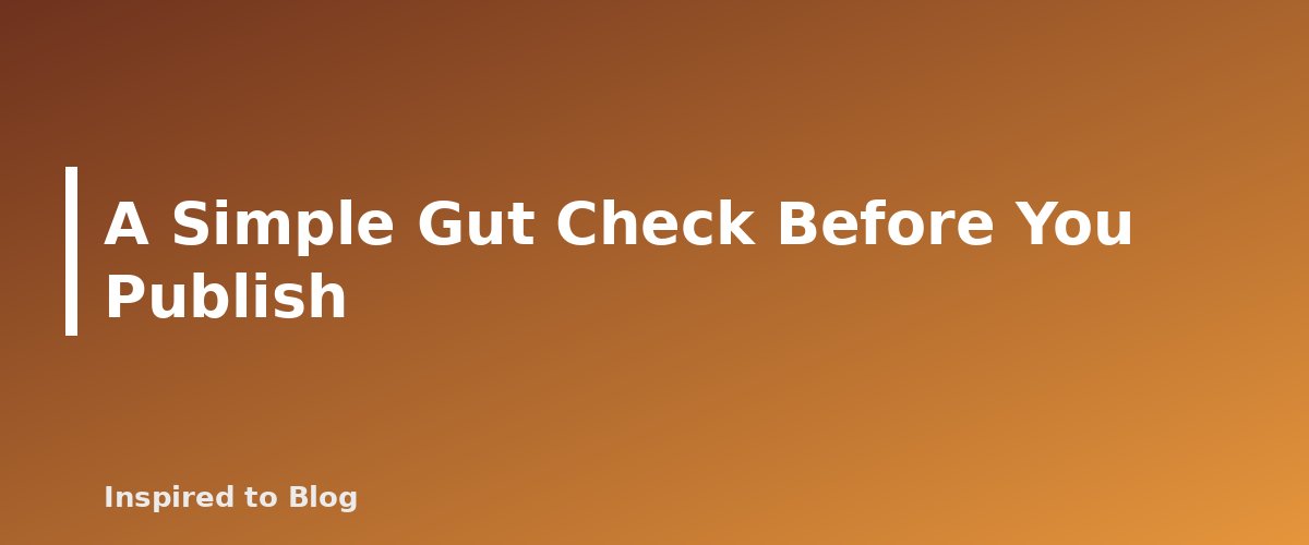 A Simple Gut Check Before You Publish - illustration for How Long Should a Blog Post Be? A Practical Answer