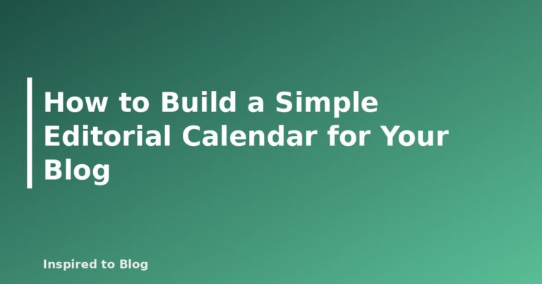 How to Build a Simple Editorial Calendar for Your Blog