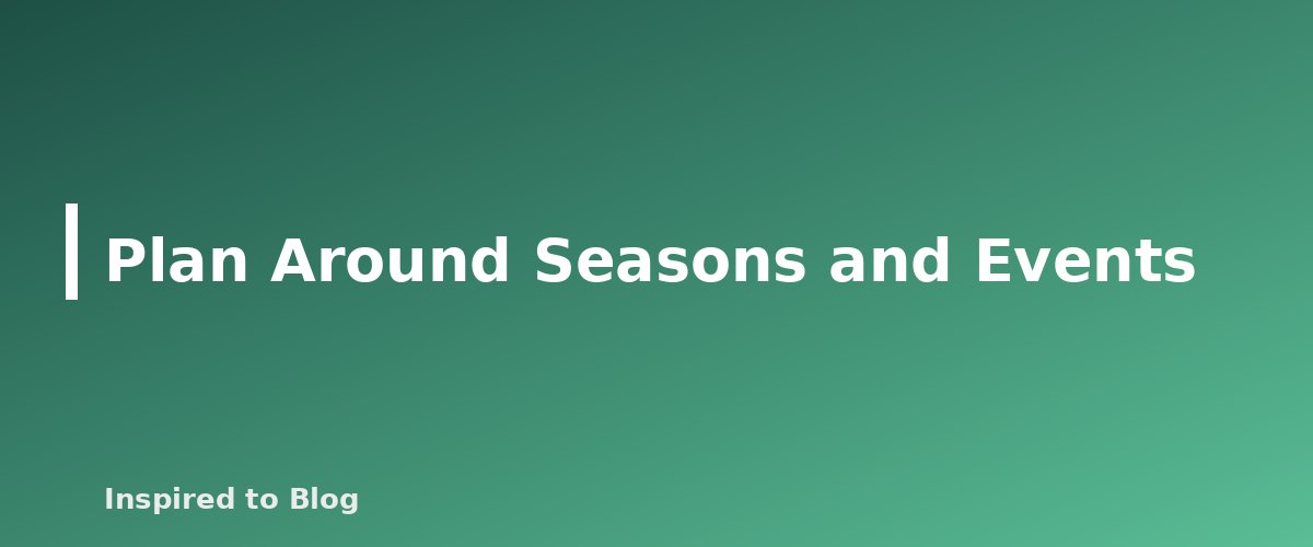 Plan Around Seasons and Events - illustration for How to Build a Simple Editorial Calendar for Your Blog
