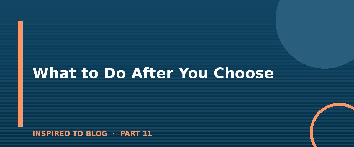 Section banner: What to Do After You Choose