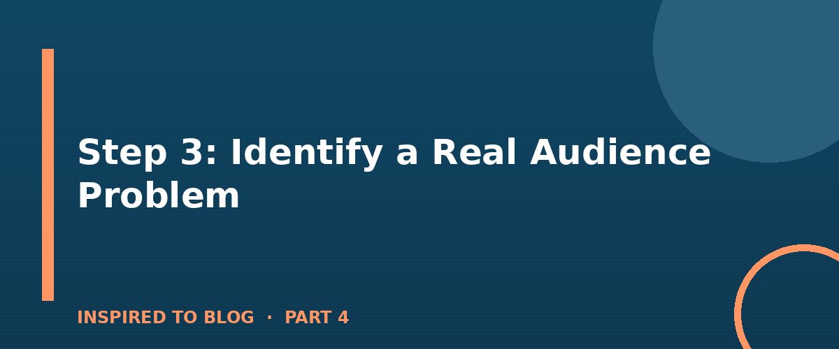 Section banner: Step 3: Identify a Real Audience Problem