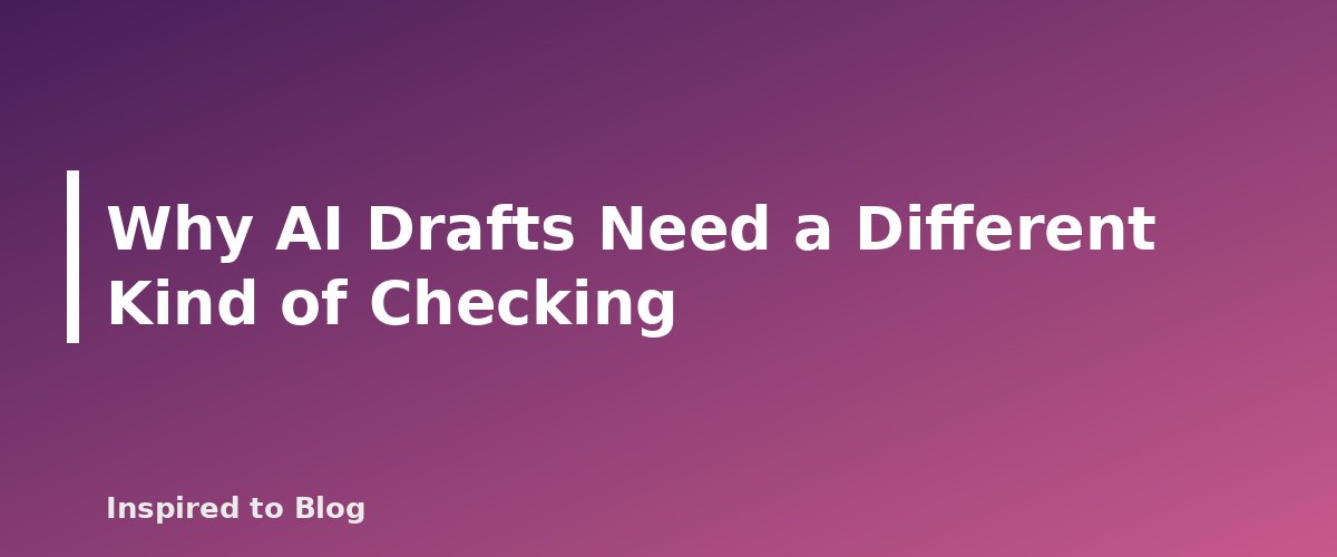 Why AI Drafts Need a Different Kind of Checking - banner for How to Fact-Check AI-Written Drafts