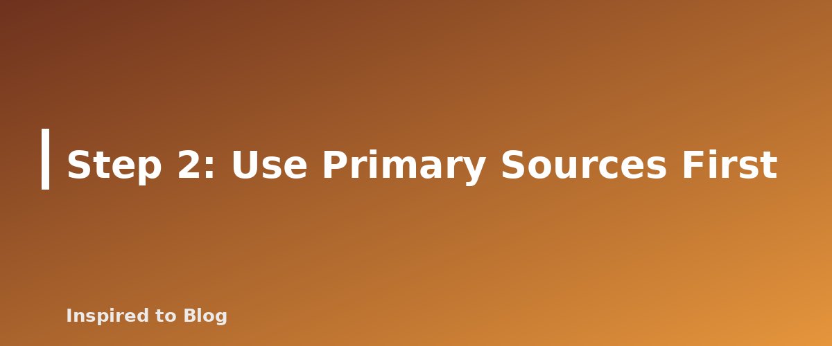 Step 2: Use Primary Sources First - banner for How to Fact-Check AI-Written Drafts