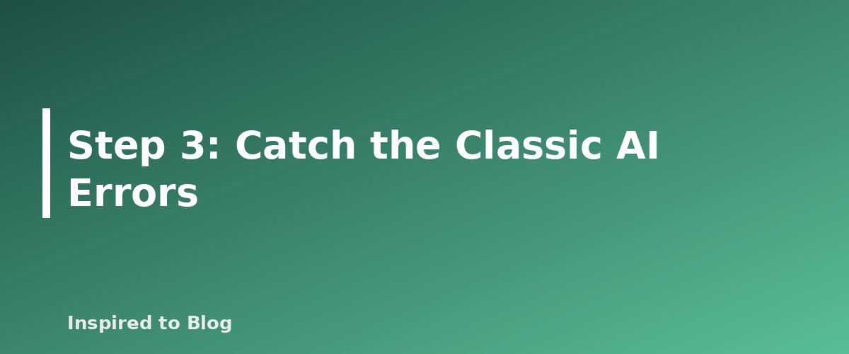 Step 3: Catch the Classic AI Errors - banner for How to Fact-Check AI-Written Drafts