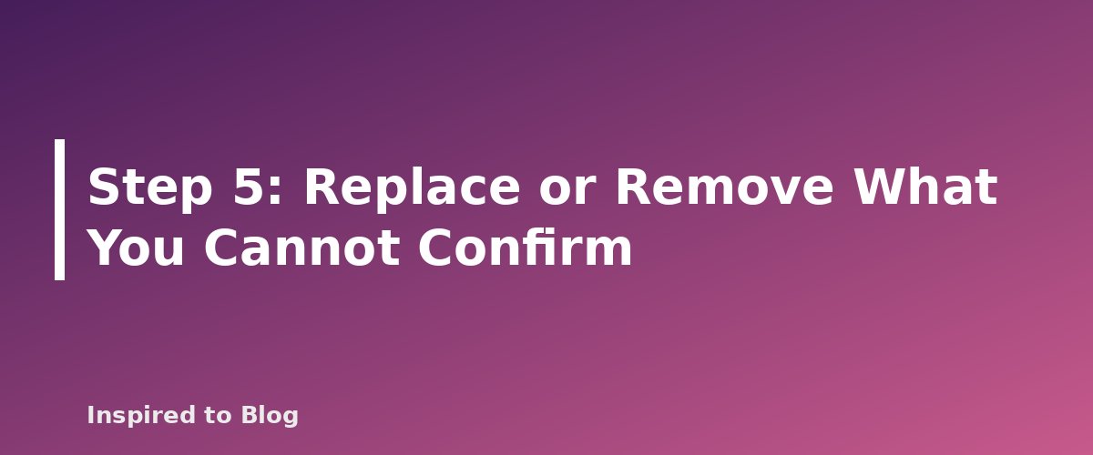Step 5: Replace or Remove What You Cannot Confirm - banner for How to Fact-Check AI-Written Drafts