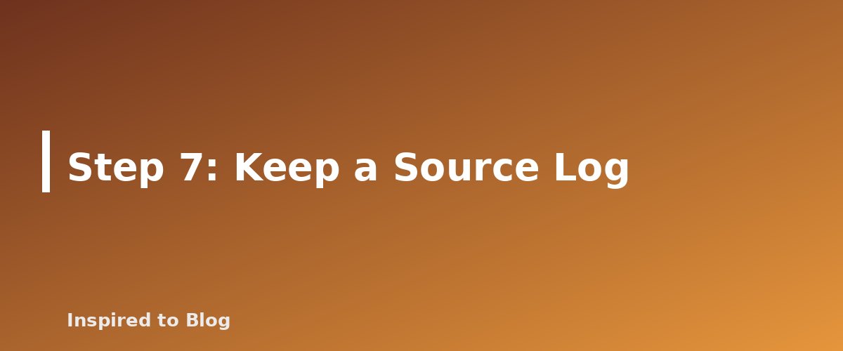 Step 7: Keep a Source Log - banner for How to Fact-Check AI-Written Drafts
