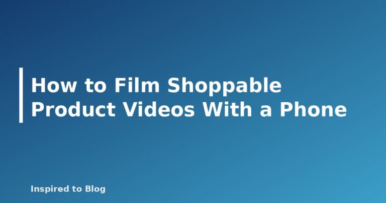 How to Film Shoppable Product Videos With a Phone