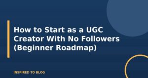 How to Start as a UGC Creator With No Followers (Beginner Roadmap)