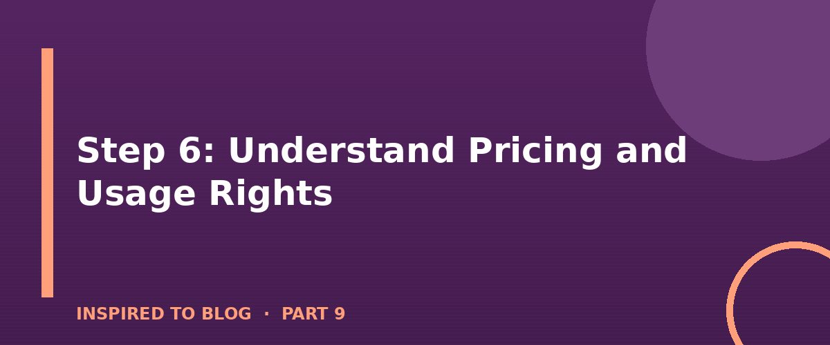 Section banner: Step 6: Understand Pricing and Usage Rights