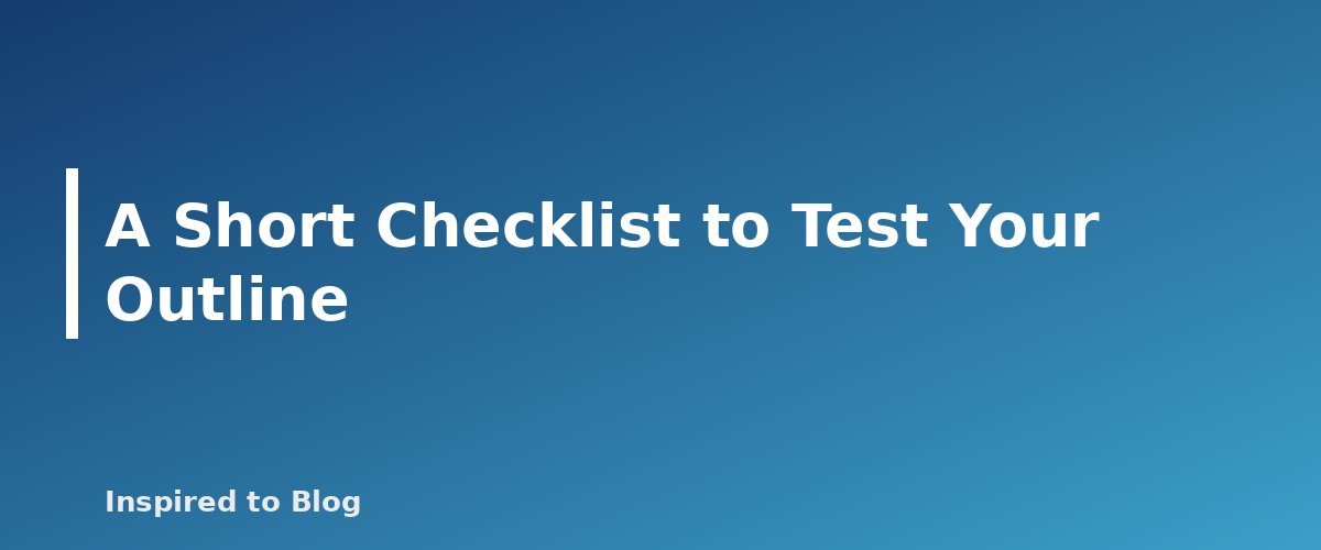 A Short Checklist to Test Your Outline - illustration for How to Write a Blog Post Outline That Makes Drafting Easy