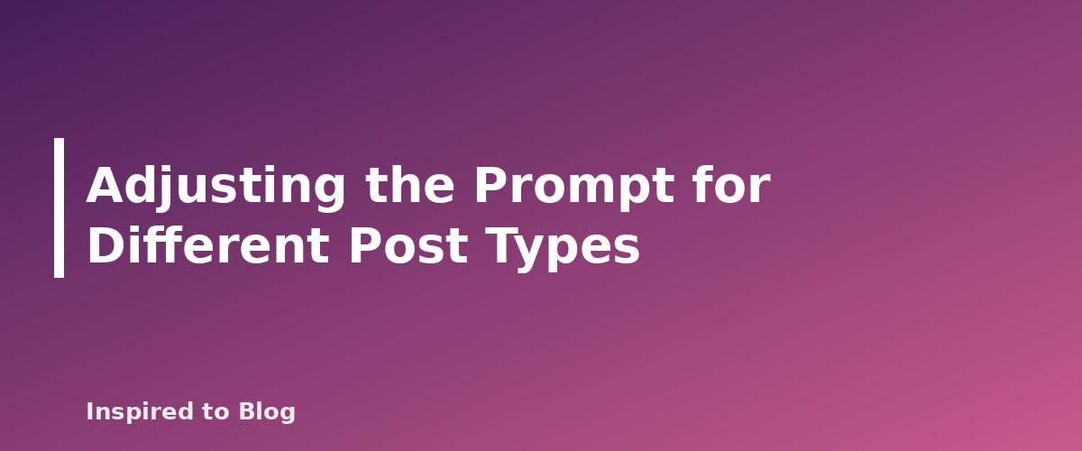 Adjusting the Prompt for Different Post Types - banner for How to Write Better Prompts for Blog Outlines
