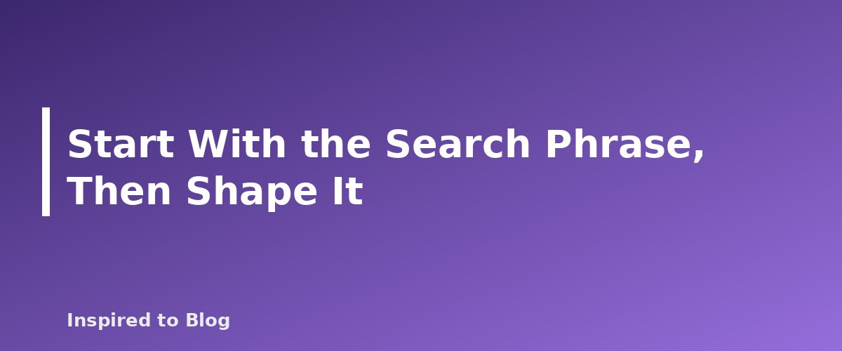 Start With the Search Phrase, Then Shape It - illustration for How to Write Headlines That Earn the Click Honestly