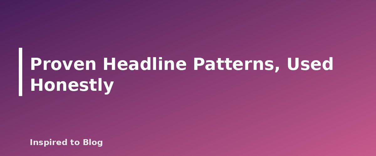 Proven Headline Patterns, Used Honestly - illustration for How to Write Headlines That Earn the Click Honestly