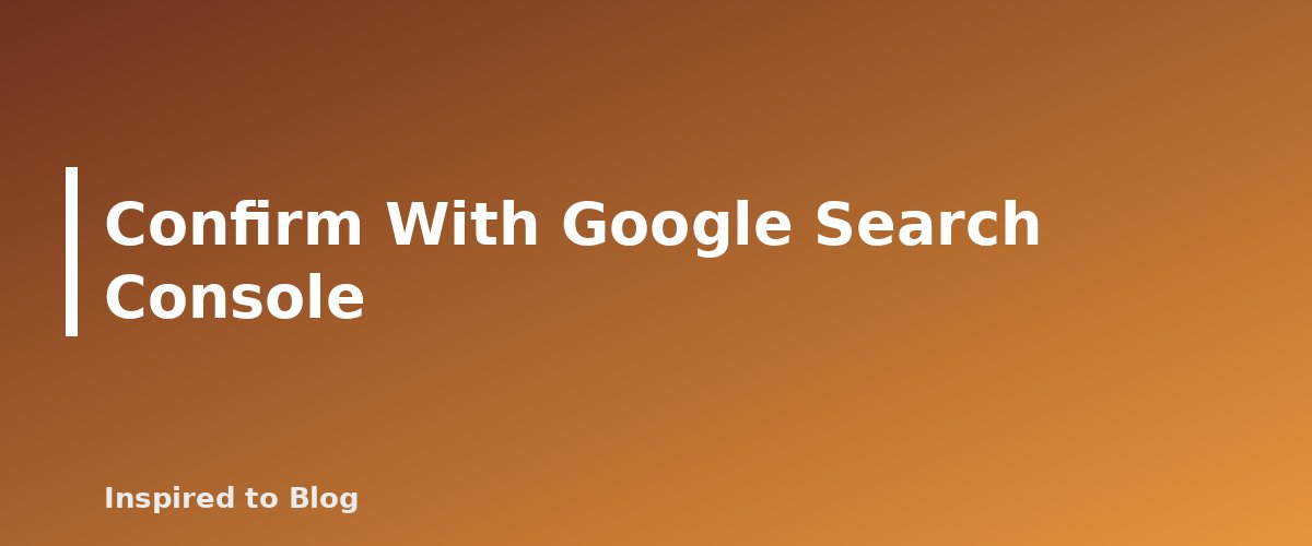 Confirm With Google Search Console - illustration for Keyword Difficulty: How to Judge Whether a New Blog Can Rank