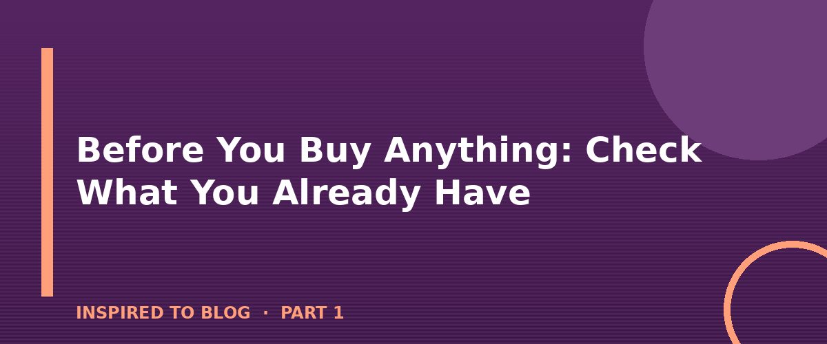 Section banner: Before You Buy Anything: Check What You Already Have