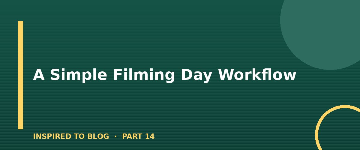 Section banner: A Simple Filming Day Workflow
