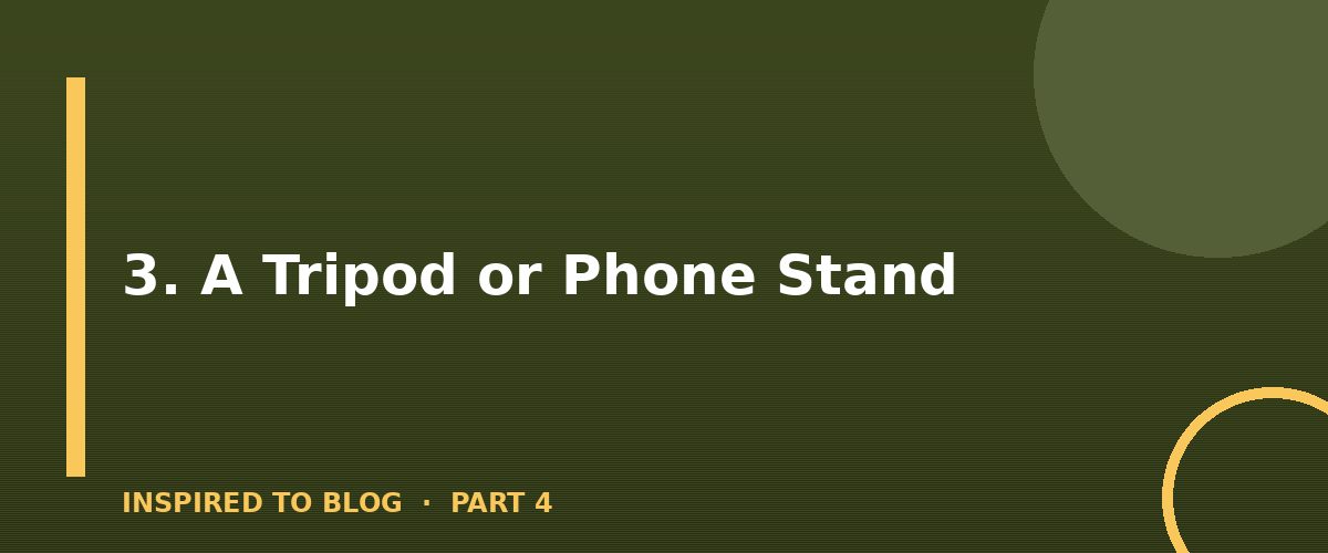 Section banner: 3. A Tripod or Phone Stand