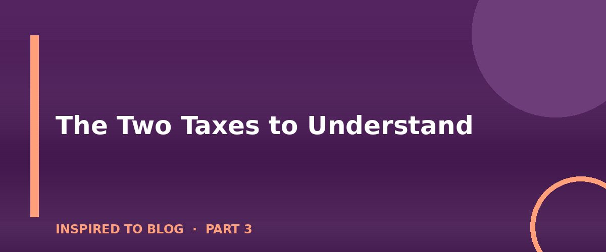 Section banner: The Two Taxes to Understand