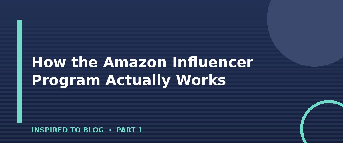 Section banner: How the Amazon Influencer Program Actually Works