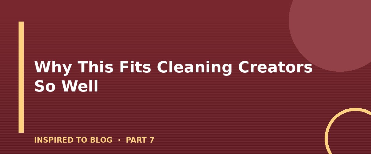 Section banner: Why This Fits Cleaning Creators So Well