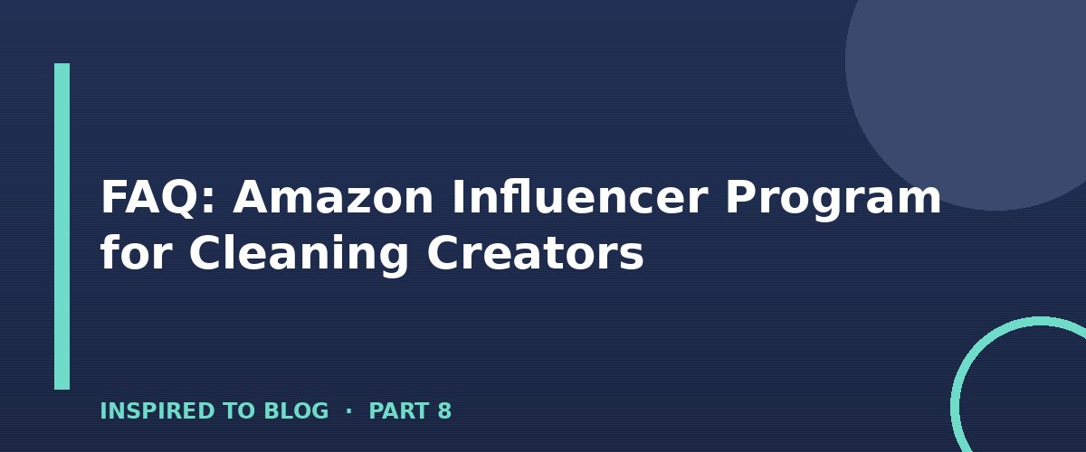 Section banner: FAQ: Amazon Influencer Program for Cleaning Creators