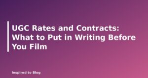 UGC Rates and Contracts: What to Put in Writing Before You Film