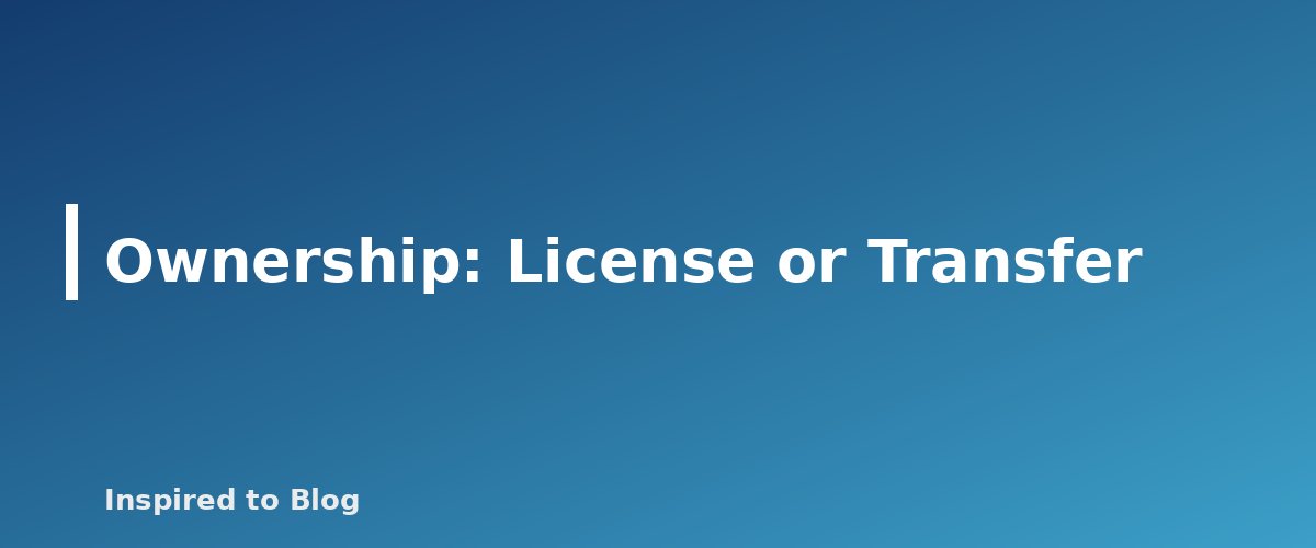 Ownership: License or Transfer - illustration for UGC Rates and Contracts: What to Put in Writing Before You Film
